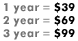 1 year = $39  |   2 year = $69  |  3 year = $99